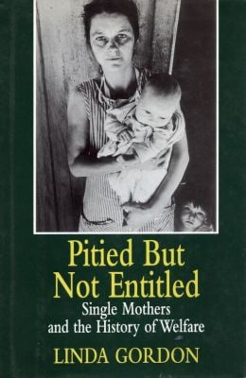 Pitied but Not Entitled: Single Mothers and the Evolution of Welfare History