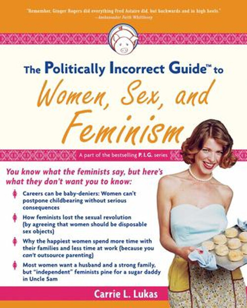The Politically Incorrect Guide to Women Sex and Feminism by Carrie Lucas