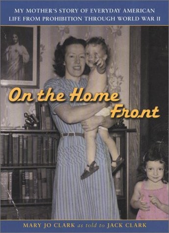 On the Home Front: An American Mother's Journey from Prohibition to WWII
