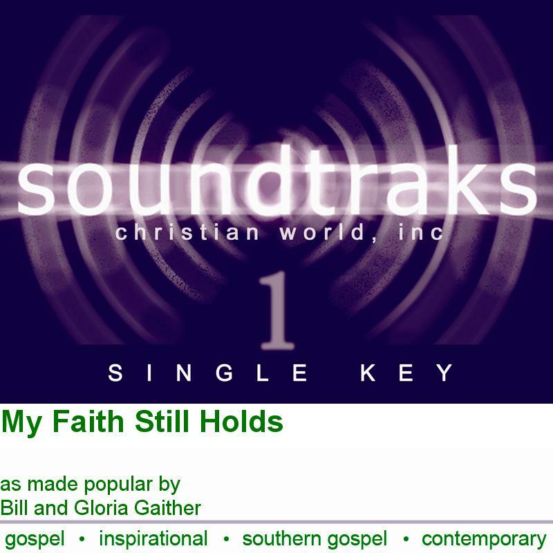 My Faith Still Holds - Bill & Gloria Gaither - Accompaniment Track