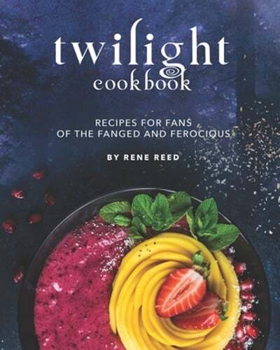 Twilight Cookbook: Recipes for Fans of the Fanged and Ferocious by Rene Reed