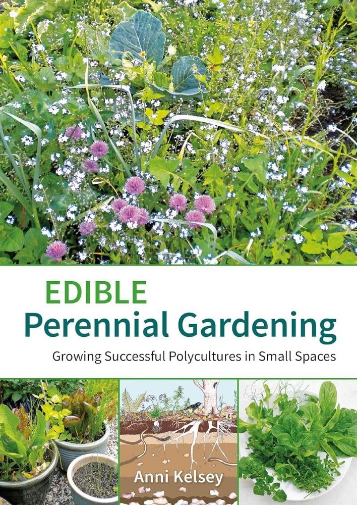 Edible Perennial Gardening: Growing Successful Polycultures in Small Spaces ...