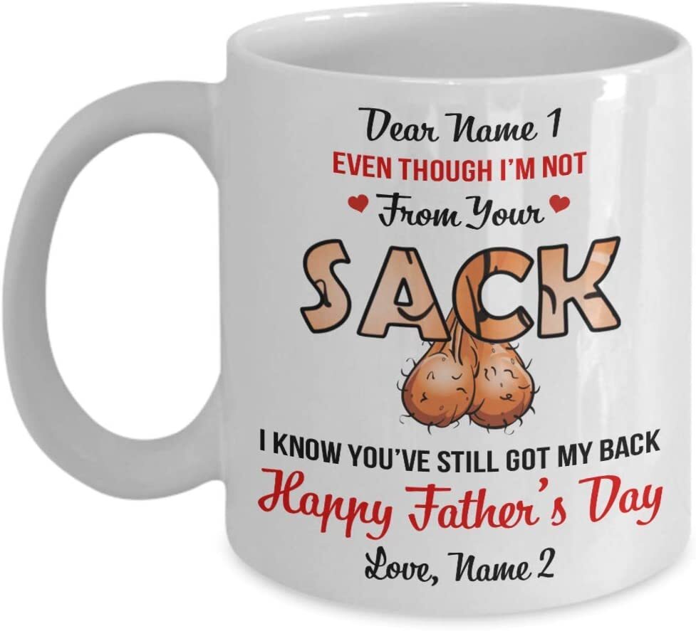 Personalized Dad Mug Custom Name Even Though Im Not From Your Sack I Know Youve