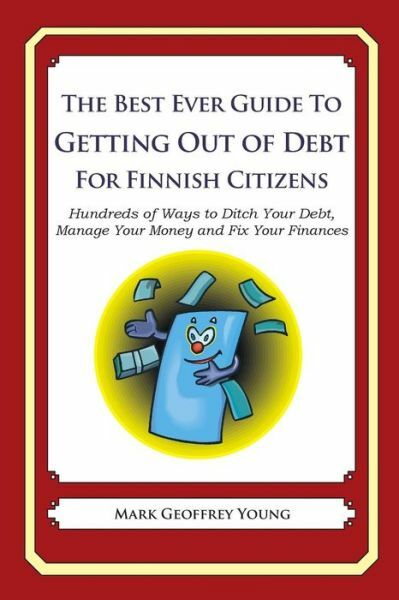 The Best Ever Guide To Getting Out Of Debt For Finnish Citizens: Hundreds O...