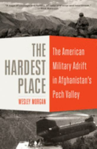 The Hardest Place: The American Military Adrift in... by Morgan, Wesley Hardback