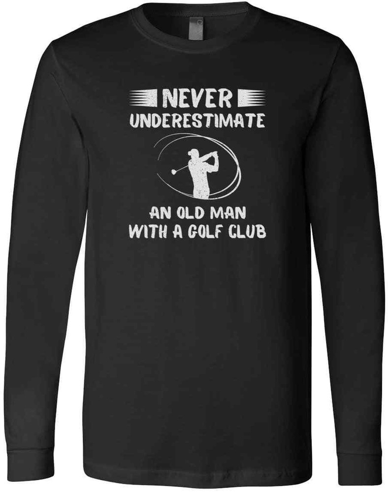 Never Underestimate An Old Man With A Golf Club Sport Lovers Gift New T-Shirt