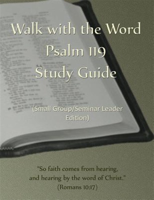 Walk With the Word Psalm 119 Study Guide - Leader's Edition : Small Group/Sem...