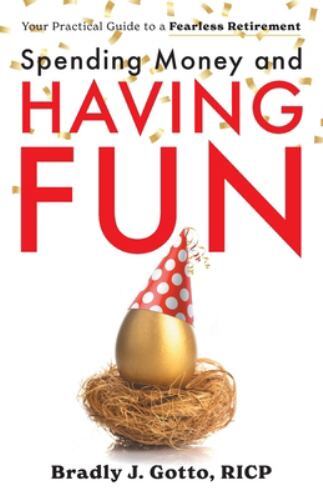 Spending Money and Having Fun:  Your Practical Guide to a Fearless Retirement...