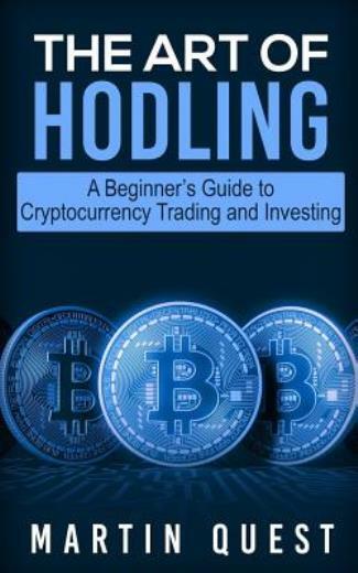 The Art Of Hodling: A Beginner's Guide To Cryptocurrency Trading And Investing-image