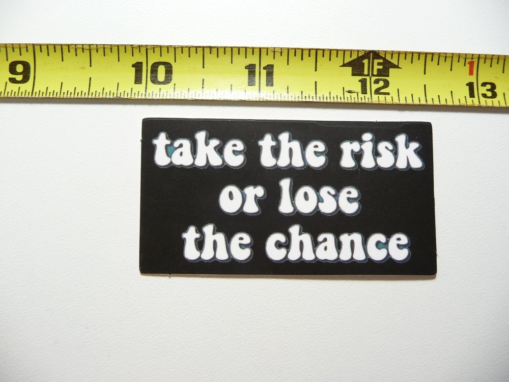 TAKE THE RISK OR LOSE THE CHANCE DECAL STICKER POSITIVE MOTIVATION
