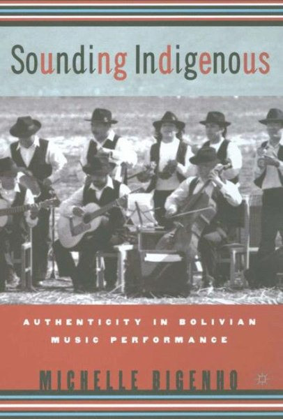 Sounding Indigenous : Authenticity in Bolivian Music Performance, Paperback b...
