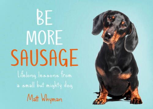 Be More Sausage Life Lessons from a Mighty Dog Hardcover GOOD  
