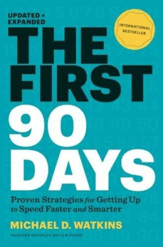 The First 90 Days: Proven Strategies for Getting Up to Speed Faster  - VERY GOOD