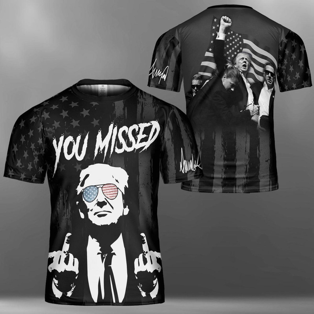 You Missed Unisex 3D T-Shirt  Trump Fight Shirt  Trump Supporters All-Over Print