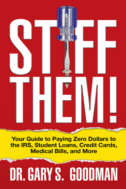 Stiff Them!: Your Guide to Paying Zero Dollars to the Irs, Student Loans, C...