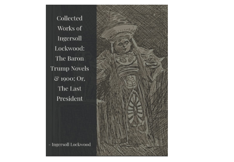 Collected Works of Ingersoll Lockwood: The Baron Trump Novels & 1900; Or, The