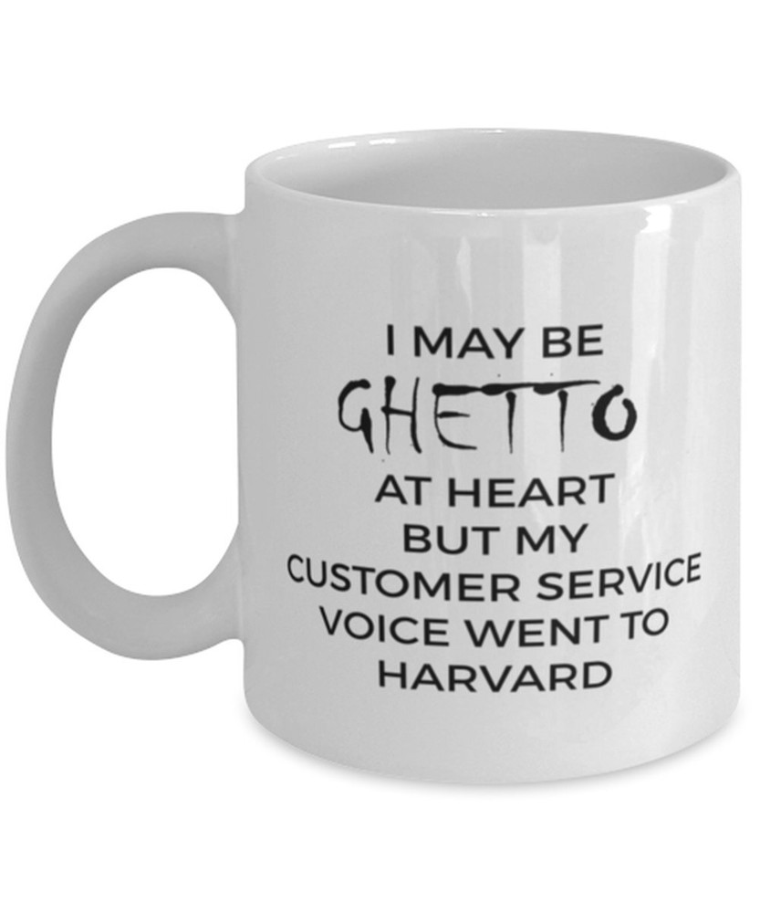 Funny Customer Service Coffee Mug I May Be Ghetto At Heart But My Customer Mug-image