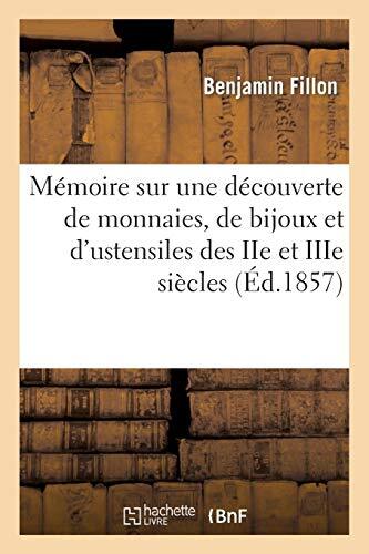 Memoire sur une decouverte de monnaies, de bijoux et d'ustensiles des IIe et-,