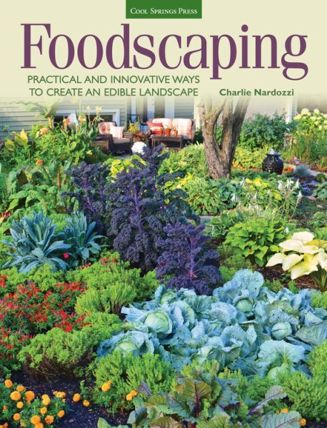 Foodscaping : Practical and Innovative Ways to Create an Edible Landscape, Pa...
