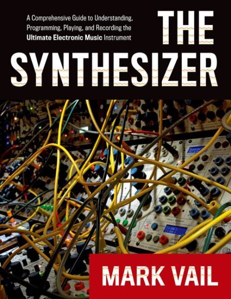 Synthesizer : A Comprehensive Guide to Understanding, Programming, Playing, a...