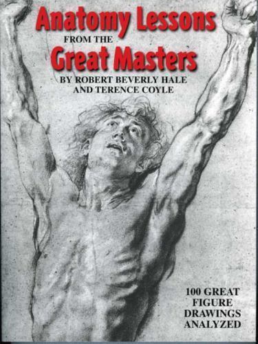 Master Anatomy with 100 Great Figure Drawings Analyzed by Terence Coyle & Robert Beverly Hale