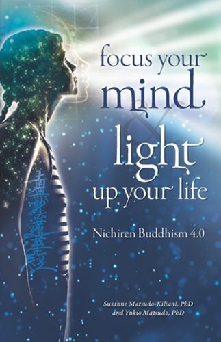 Focus Your Mind, Light Up Your Life with Nichiren Buddhism 4.0 by Yukio Matsudo