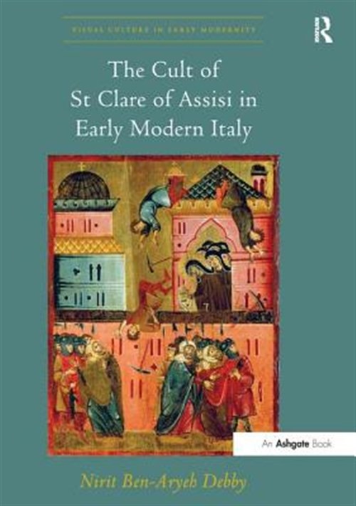 Early Modern Italy: The Cult of St Clare of Assisi by Nirit Ben-Aryeh Debby (2016) Trade Paperback-image