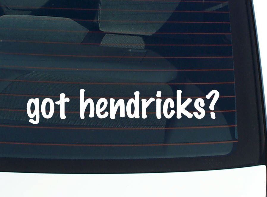 got hendricks? CAR DECAL BUMPER STICKER VINYL FUNNY LAST NAME WINDOW PRIDE