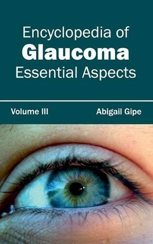 Essential Aspects of Glaucoma: Volume III Hardcover Encyclopedia