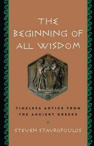The Beginning of All Wisdom: Timeless Advice from the Ancient Greeks: Used