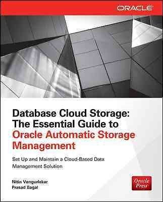 Database Cloud Storage : The Essential Guide to Oracle Automatic Storage Mana...