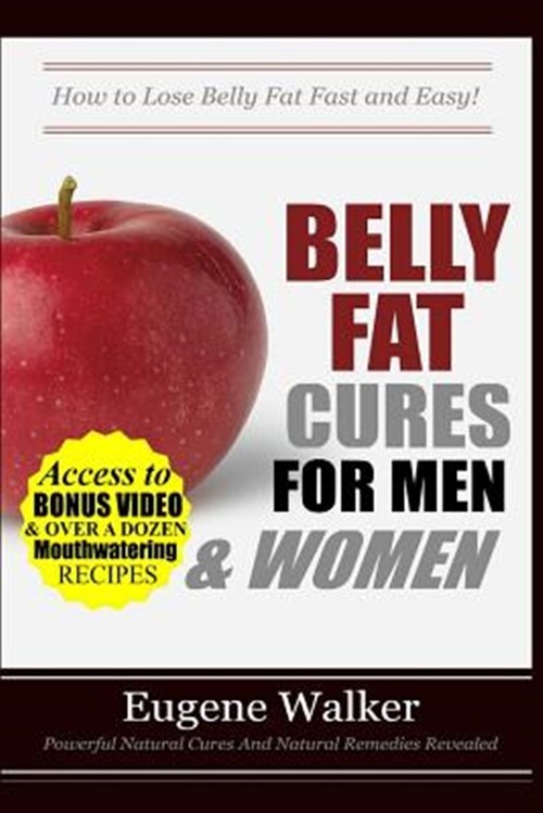 Belly Fat Cures for Men and Women : How to Lose Belly Fat Fast and Easy!, Pap...