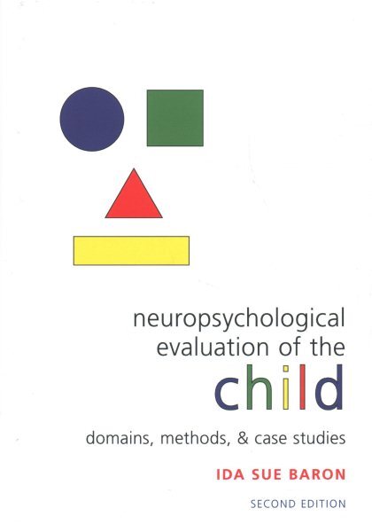 Neuropsychological Evaluation of the Child : Domains, Methods, and Case Studi...