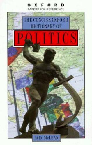 Concise Oxford Dictionary of Politics Ideal Quick Reference Guide