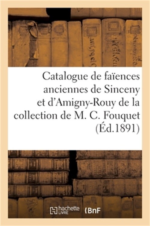 Catalogue de Fa�ences Anciennes de Sinceny Et d'Amigny-Rouy de la Collection de