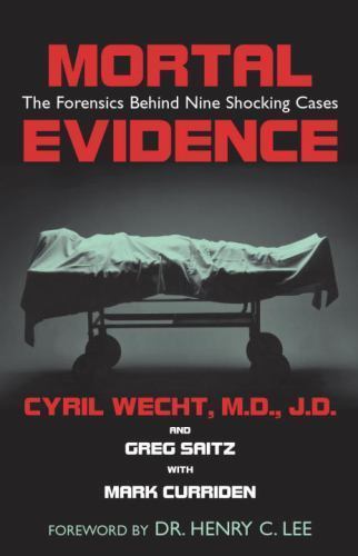 Mortal Evidence : The Forensics Behind Nine Shocking Cases by Greg Saitz and Cyril Wecht (2003, Hardcover)-image