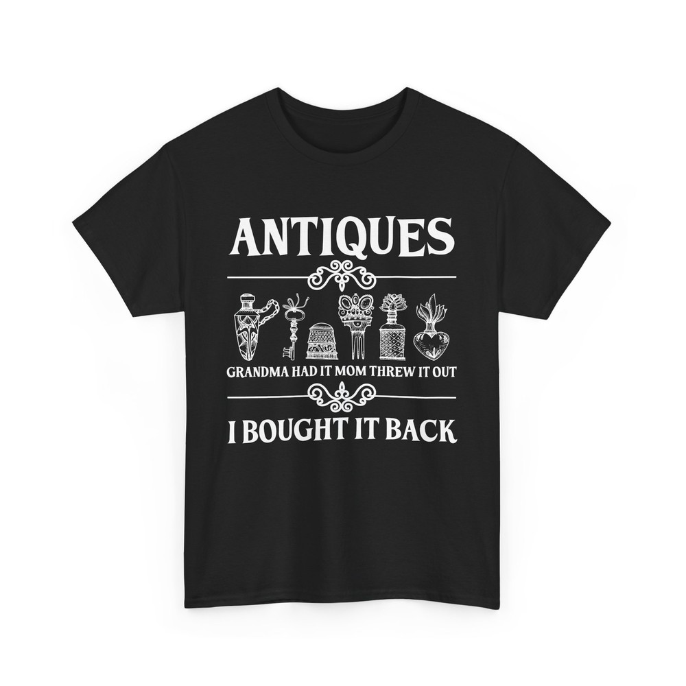 Antique Lover T-Shirt Collector Antiques Grandma Had It Mom Threw It