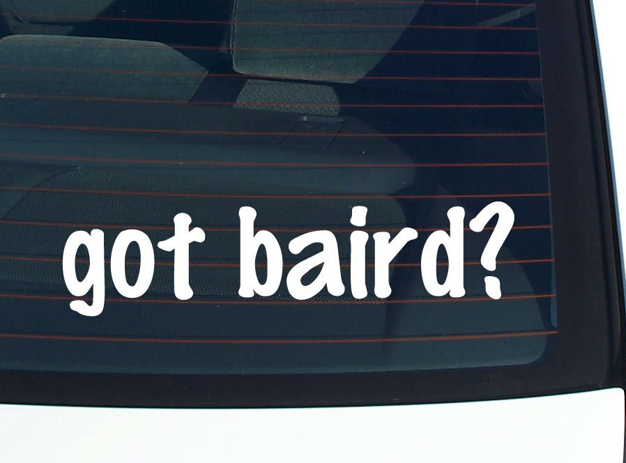got baird? CAR DECAL BUMPER STICKER VINYL FUNNY LAST NAME WINDOW PRIDE