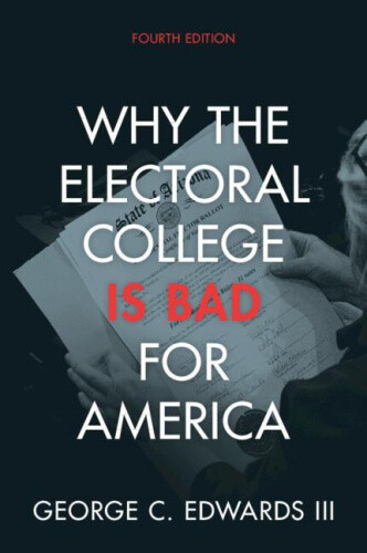 Why the Electoral College Is Bad for America by George C.