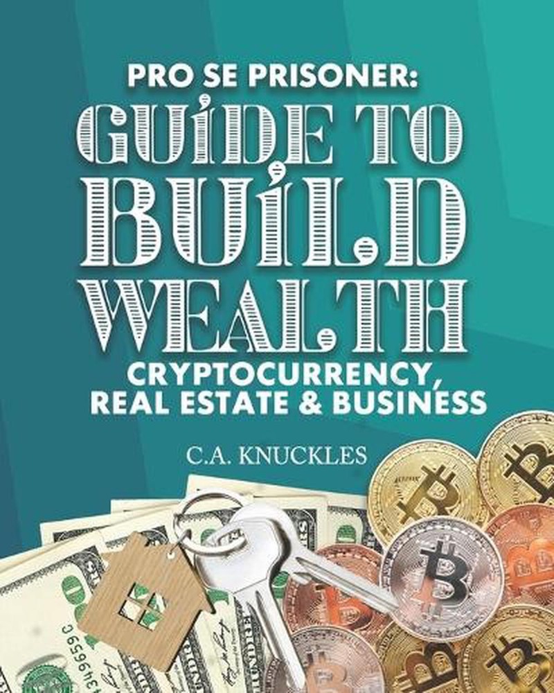 Pro Se Prisoner Guide to Build Wealth Cryptocurrency, Real Estate & Business by-image