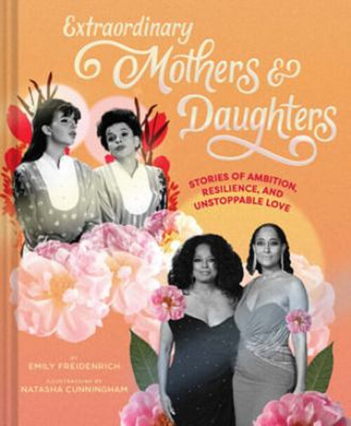 Inspirational Tales of Extraordinary Mothers and Daughters Embracing Ambition and Resilience