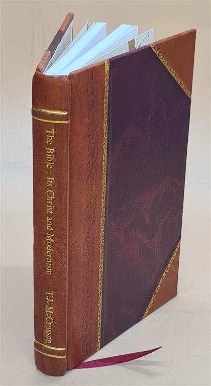 The Bible: Its Christ And Modernism, By T. J. Mccrossan... Intro [Leather Bound]