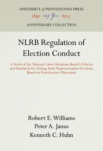 Robert E. Williams Peter A. Janus Kenneth NLRB Regulation of Election (Hardback)