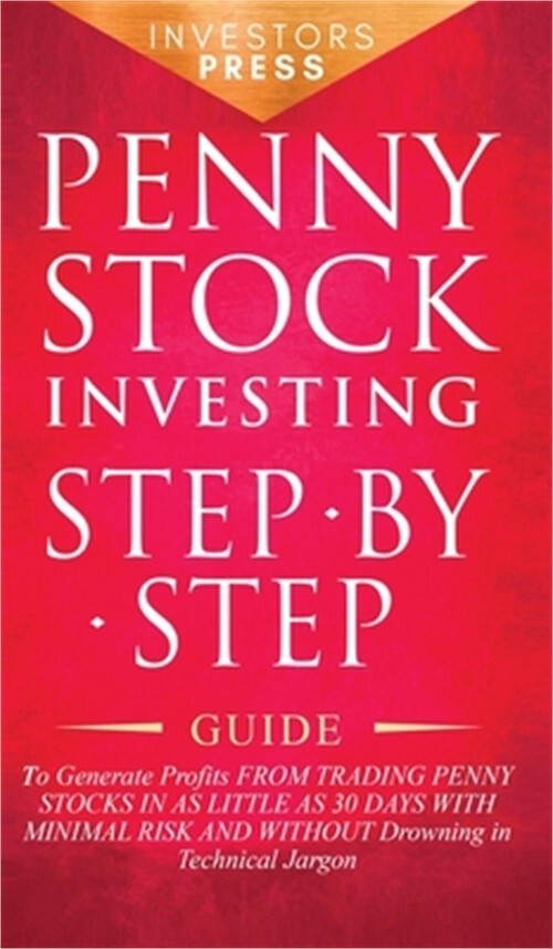 Penny Stock Investing: Step-by-Step Guide to Generate Profits from Trading Penny