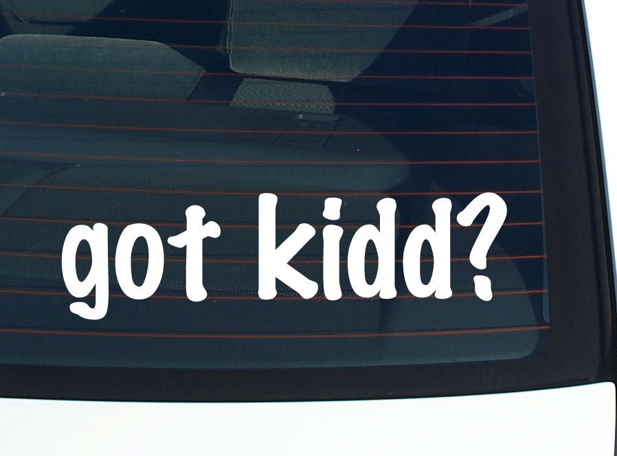 got kidd? CAR DECAL BUMPER STICKER VINYL FUNNY LAST NAME WINDOW PRIDE