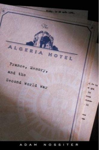 Algeria Hotel: France, Memory, and the Second World War by Adam Nossiter (2001)