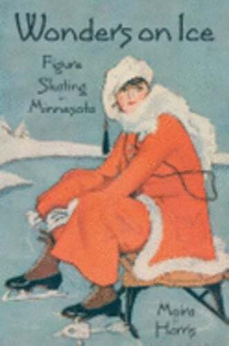 Wonders on Ice: Figure Skating in Minnesota by Moira F Harris: New