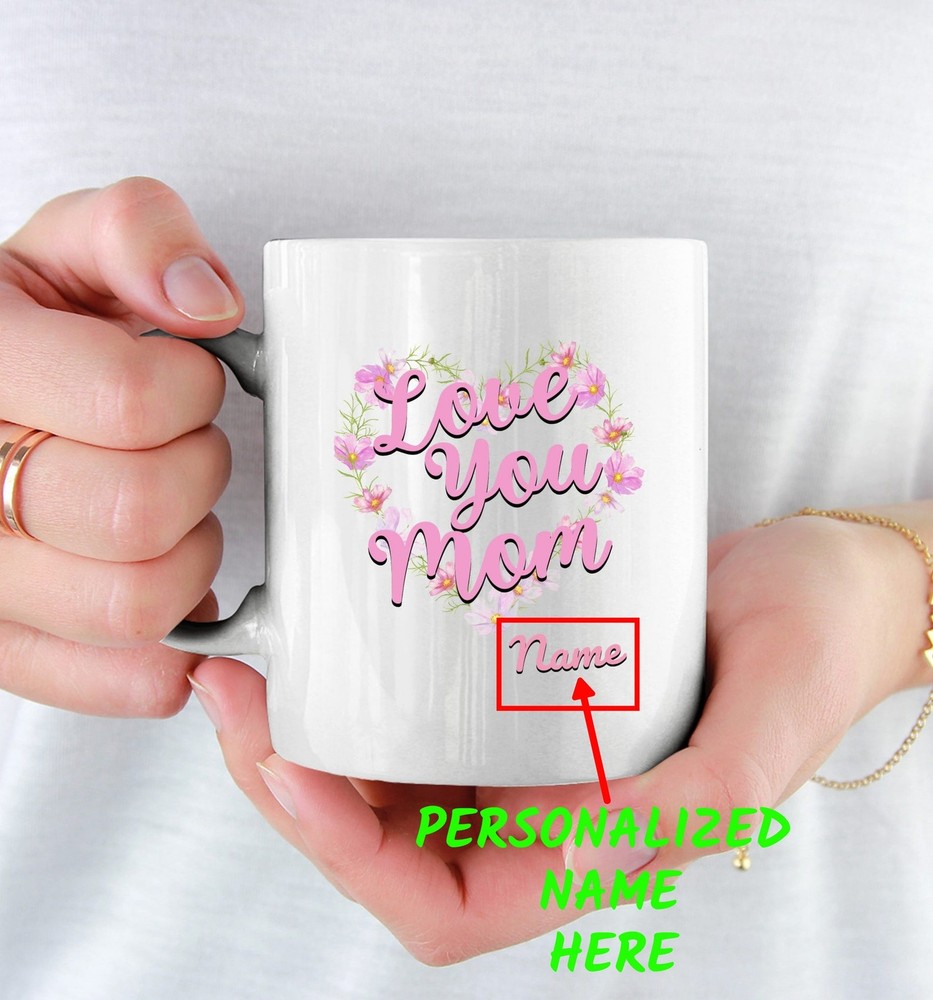 Love You Mom Mug Personalized Mothers Day Coffee Gifts Popular Right Now Coffee