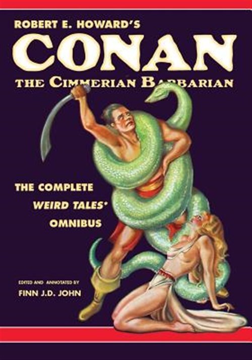 Robert E Howard Conan the Cimmerian Barbarian Complete Weird Tales Omnibus