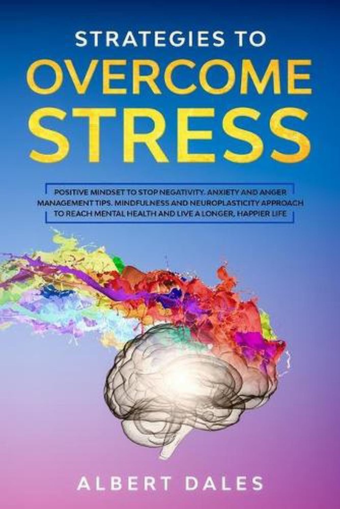 Strategies to Overcome Stress: Positive Mindset to Stop Negativity. Anxiety and
